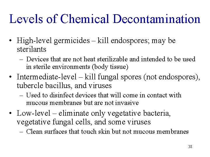 Levels of Chemical Decontamination • High-level germicides – kill endospores; may be sterilants –