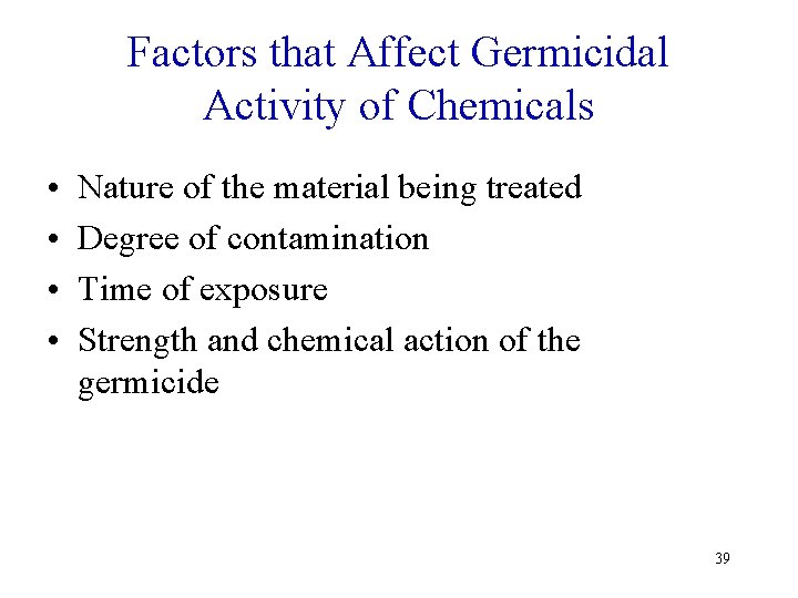 Factors that Affect Germicidal Activity of Chemicals • • Nature of the material being