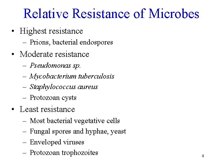Relative Resistance of Microbes • Highest resistance – Prions, bacterial endospores • Moderate resistance