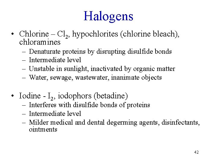 Halogens • Chlorine – Cl 2, hypochlorites (chlorine bleach), chloramines – – Denaturate proteins