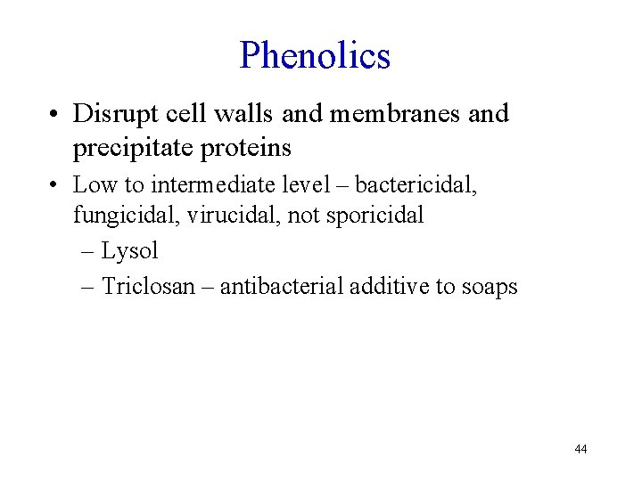 Phenolics • Disrupt cell walls and membranes and precipitate proteins • Low to intermediate