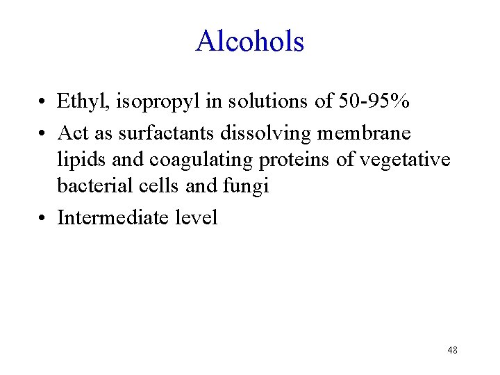 Alcohols • Ethyl, isopropyl in solutions of 50 -95% • Act as surfactants dissolving