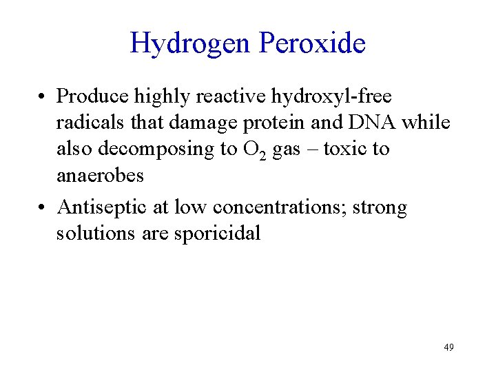 Hydrogen Peroxide • Produce highly reactive hydroxyl-free radicals that damage protein and DNA while