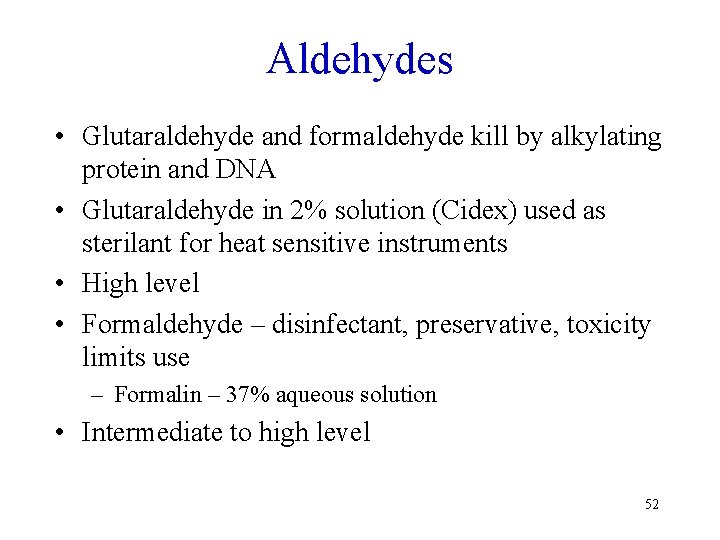Aldehydes • Glutaraldehyde and formaldehyde kill by alkylating protein and DNA • Glutaraldehyde in
