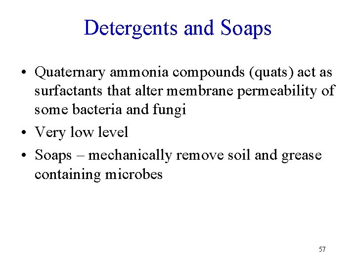 Detergents and Soaps • Quaternary ammonia compounds (quats) act as surfactants that alter membrane