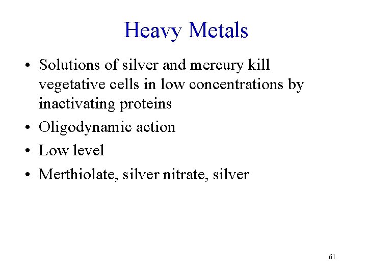 Heavy Metals • Solutions of silver and mercury kill vegetative cells in low concentrations