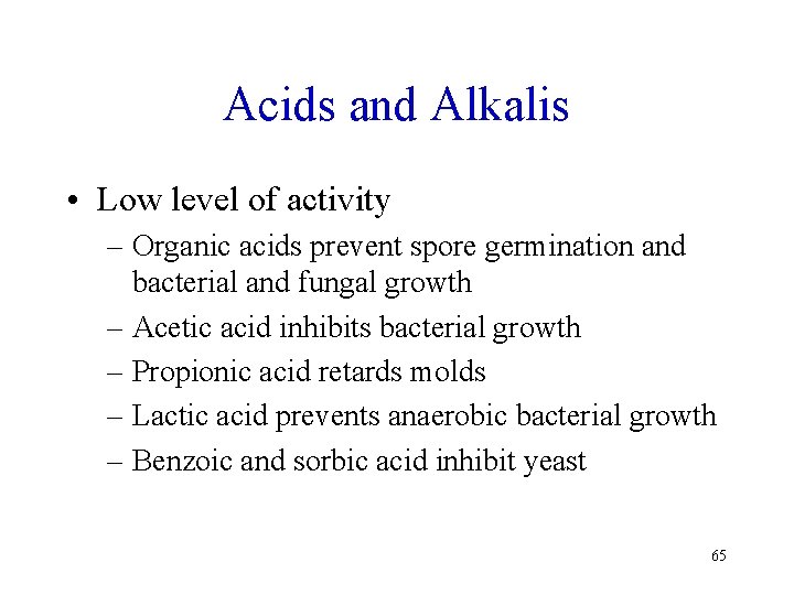 Acids and Alkalis • Low level of activity – Organic acids prevent spore germination