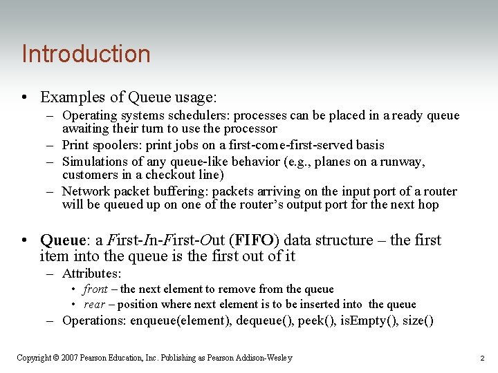 Introduction • Examples of Queue usage: – Operating systems schedulers: processes can be placed
