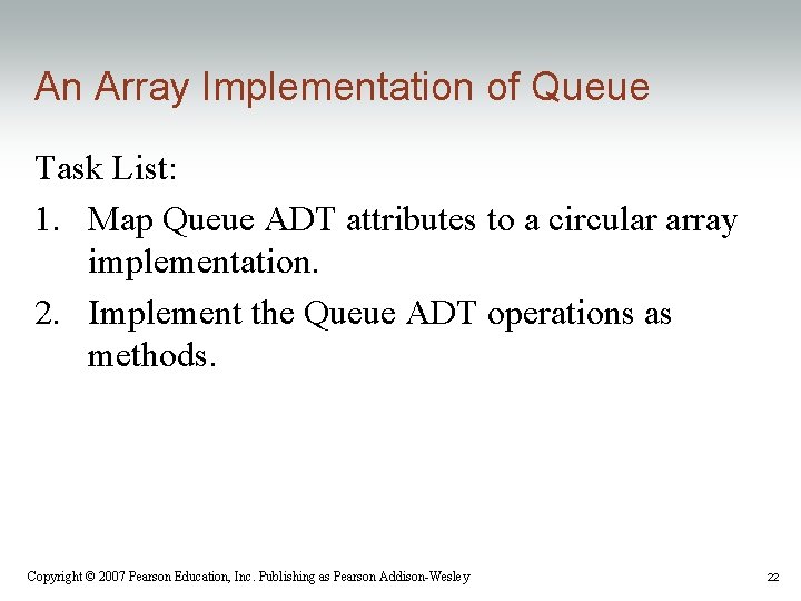 An Array Implementation of Queue Task List: 1. Map Queue ADT attributes to a