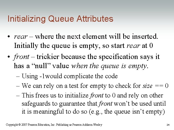 Initializing Queue Attributes • rear – where the next element will be inserted. Initially