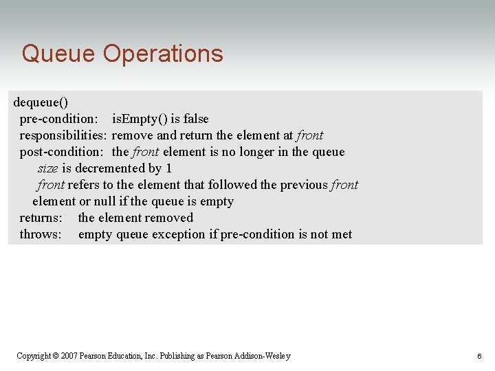 Queue Operations dequeue() pre-condition: is. Empty() is false responsibilities: remove and return the element