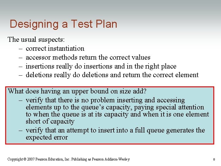Designing a Test Plan The usual suspects: – correct instantiation – accessor methods return