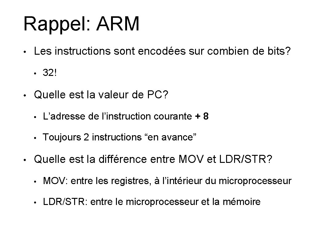 Rappel: ARM • Les instructions sont encodées sur combien de bits? • • •