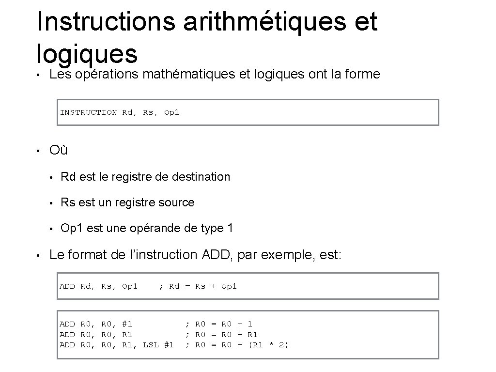 Instructions arithmétiques et logiques • Les opérations mathématiques et logiques ont la forme INSTRUCTION