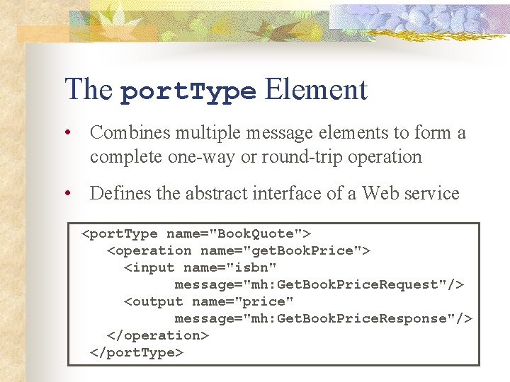 The port. Type Element • Combines multiple message elements to form a complete one-way