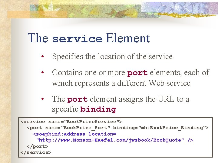 The service Element • Specifies the location of the service • Contains one or