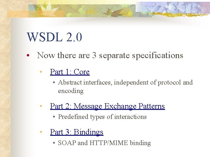 WSDL 2. 0 • Now there are 3 separate specifications • Part 1: Core