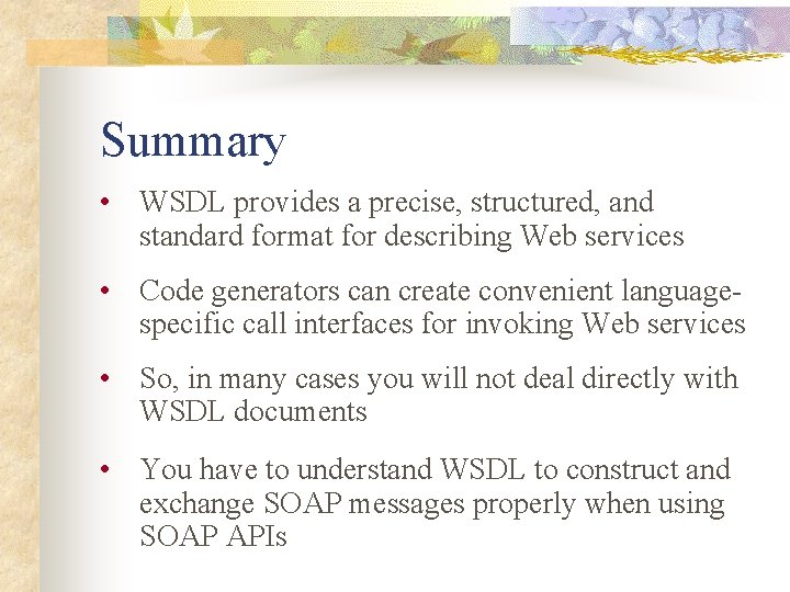 Summary • WSDL provides a precise, structured, and standard format for describing Web services
