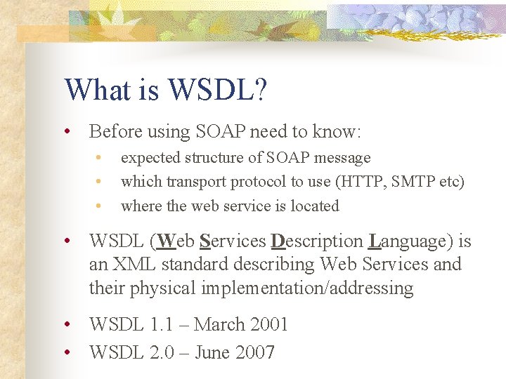 What is WSDL? • Before using SOAP need to know: • • • expected