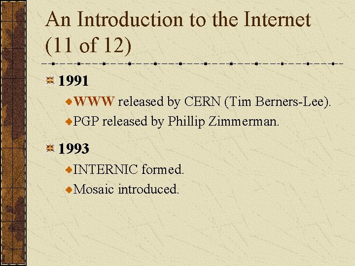 An Introduction to the Internet (11 of 12) 1991 WWW released by CERN (Tim