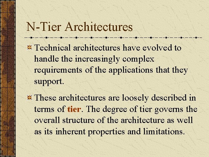 N-Tier Architectures Technical architectures have evolved to handle the increasingly complex requirements of the