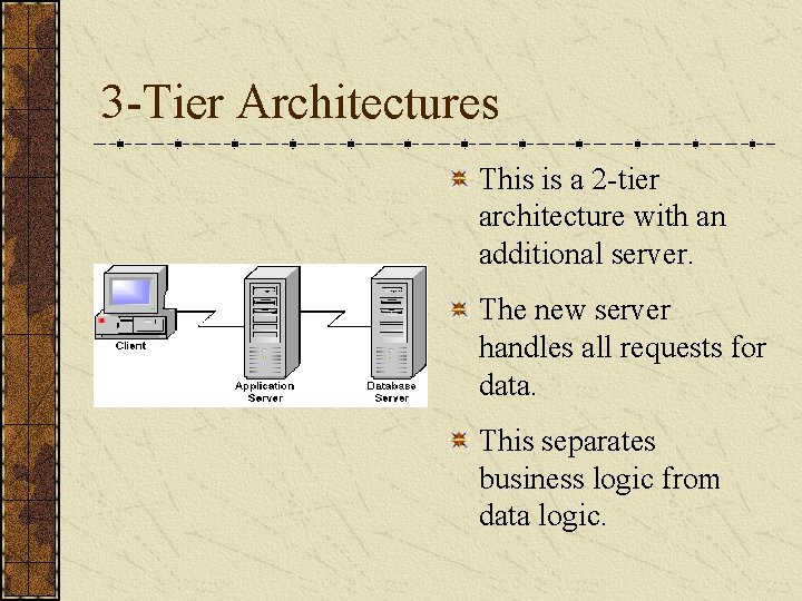 3 -Tier Architectures This is a 2 -tier architecture with an additional server. The