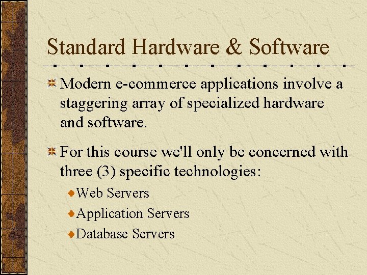 Standard Hardware & Software Modern e-commerce applications involve a staggering array of specialized hardware