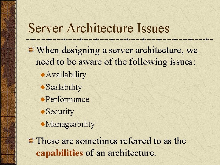 Server Architecture Issues When designing a server architecture, we need to be aware of