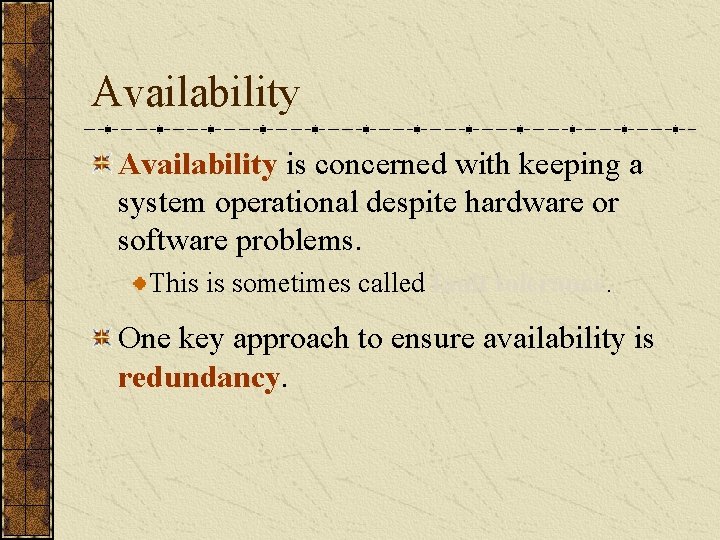 Availability is concerned with keeping a system operational despite hardware or software problems. This