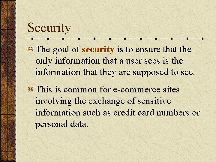 Security The goal of security is to ensure that the only information that a
