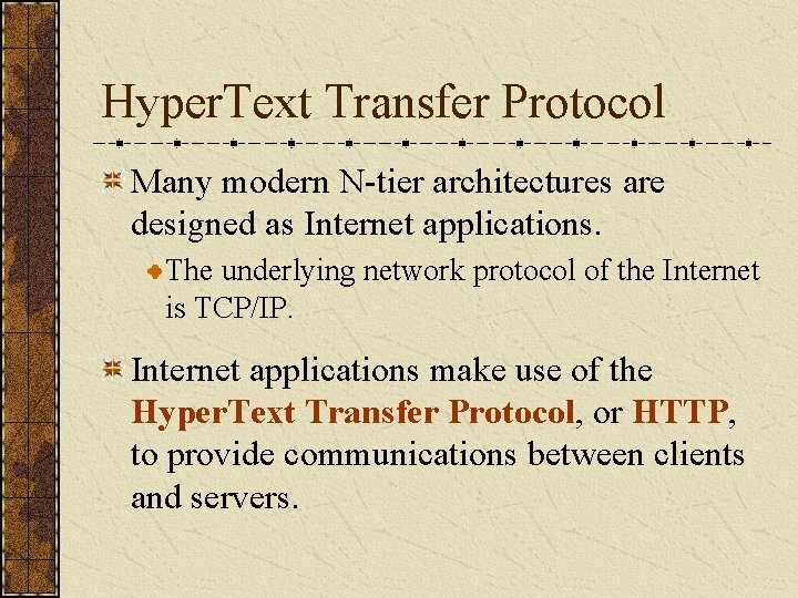 Hyper. Text Transfer Protocol Many modern N-tier architectures are designed as Internet applications. The