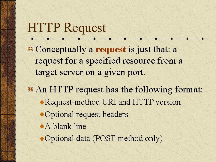 HTTP Request Conceptually a request is just that: a request for a specified resource