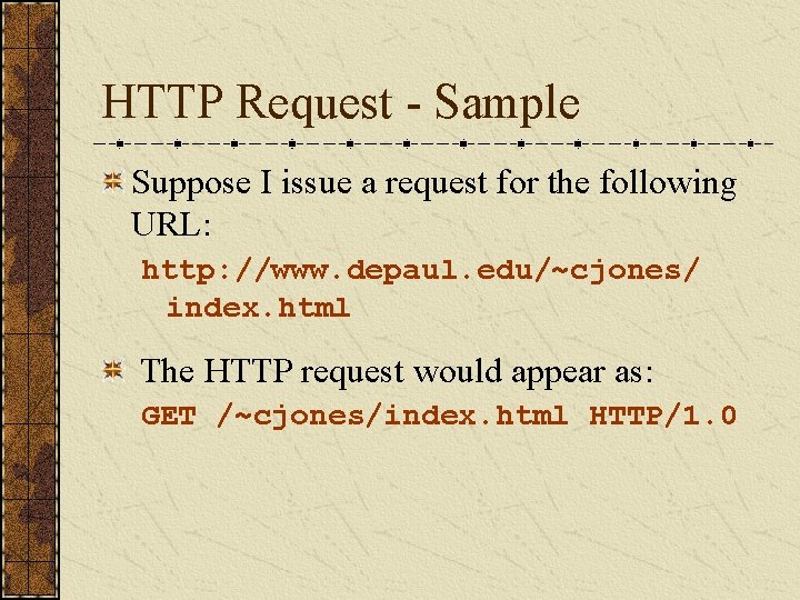 HTTP Request - Sample Suppose I issue a request for the following URL: http:
