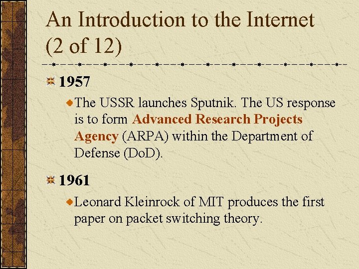 An Introduction to the Internet (2 of 12) 1957 The USSR launches Sputnik. The