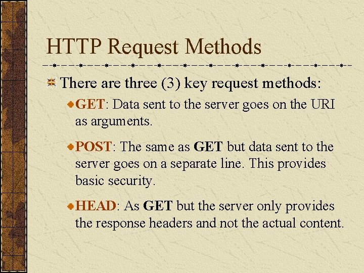 HTTP Request Methods There are three (3) key request methods: GET: Data sent to