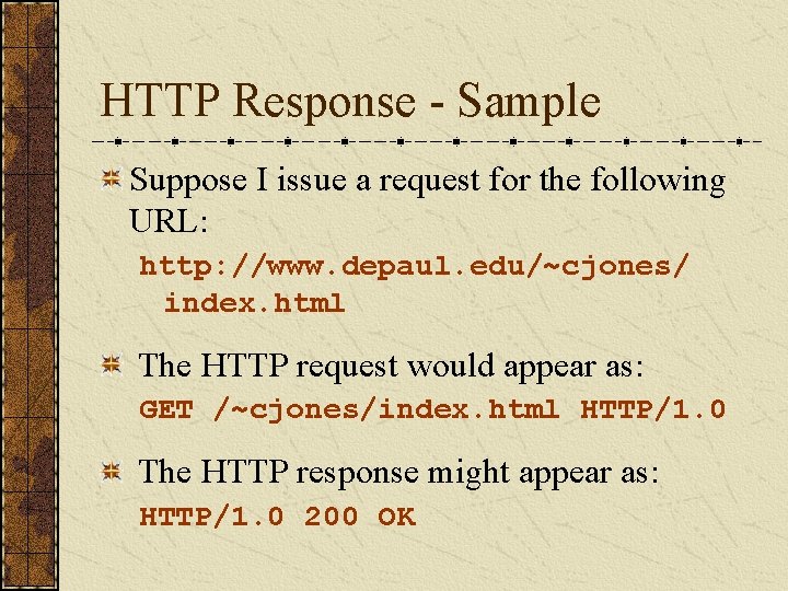 HTTP Response - Sample Suppose I issue a request for the following URL: http: