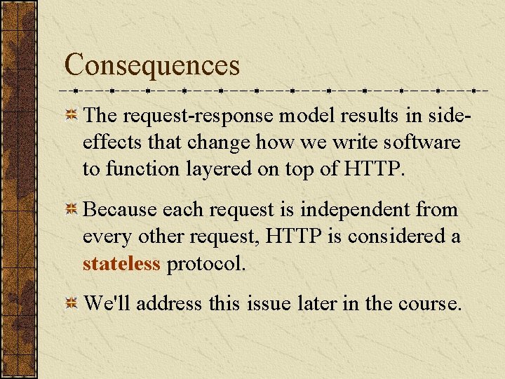 Consequences The request-response model results in sideeffects that change how we write software to