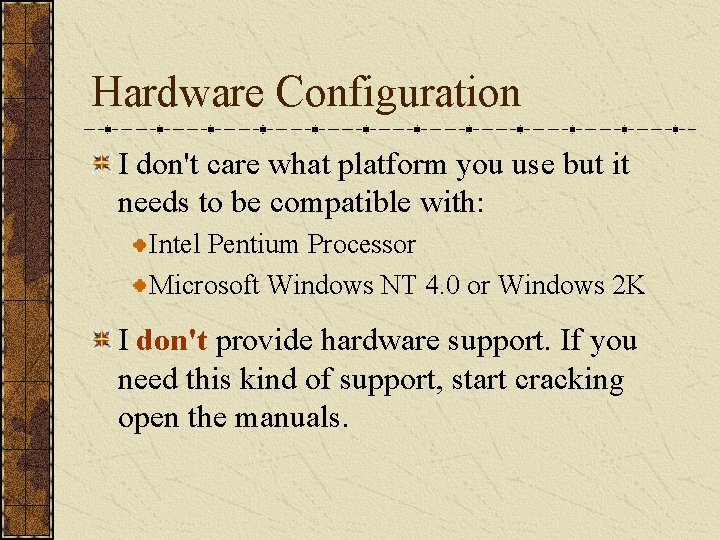 Hardware Configuration I don't care what platform you use but it needs to be