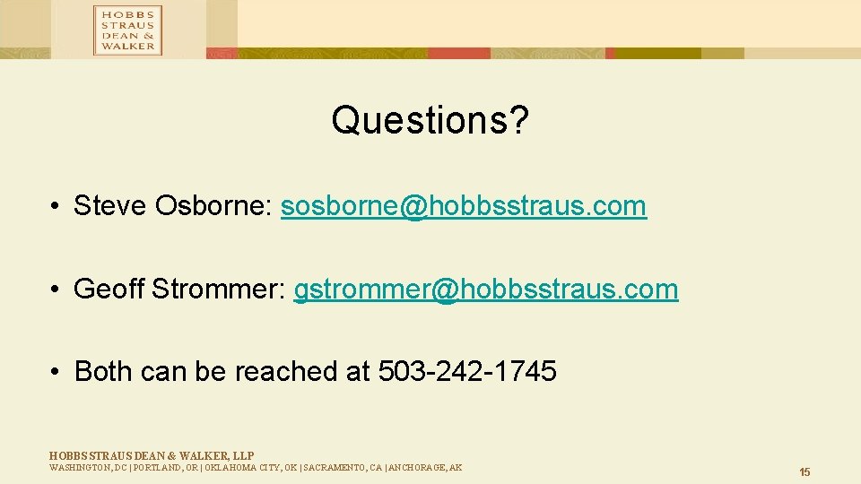 Questions? • Steve Osborne: sosborne@hobbsstraus. com • Geoff Strommer: gstrommer@hobbsstraus. com • Both can