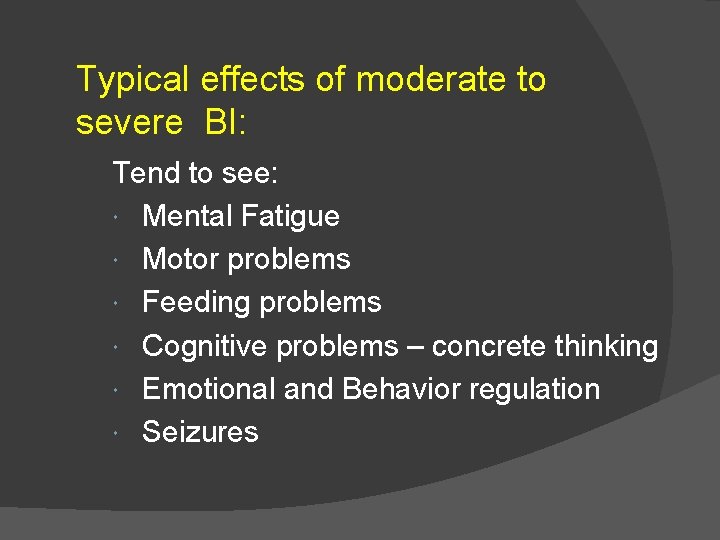 Typical effects of moderate to severe BI: Tend to see: Mental Fatigue Motor problems