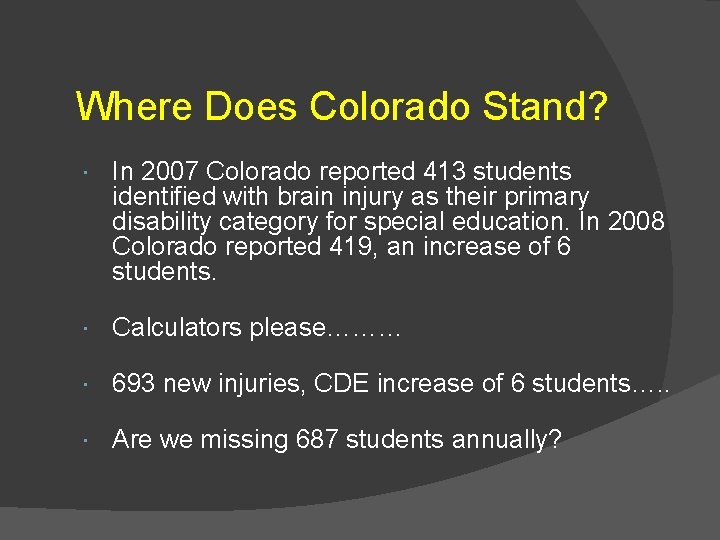 Where Does Colorado Stand? In 2007 Colorado reported 413 students identified with brain injury