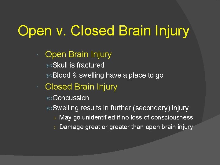 Open v. Closed Brain Injury Open Brain Injury Skull is fractured Blood & swelling