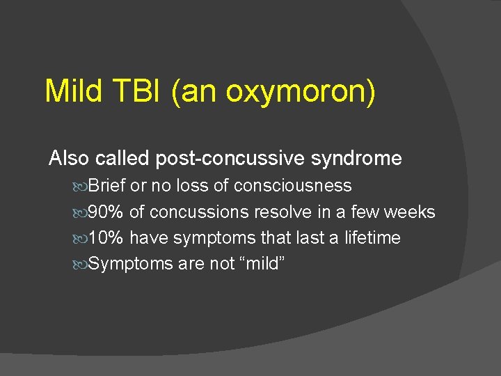 Mild TBI (an oxymoron) Also called post-concussive syndrome Brief or no loss of consciousness