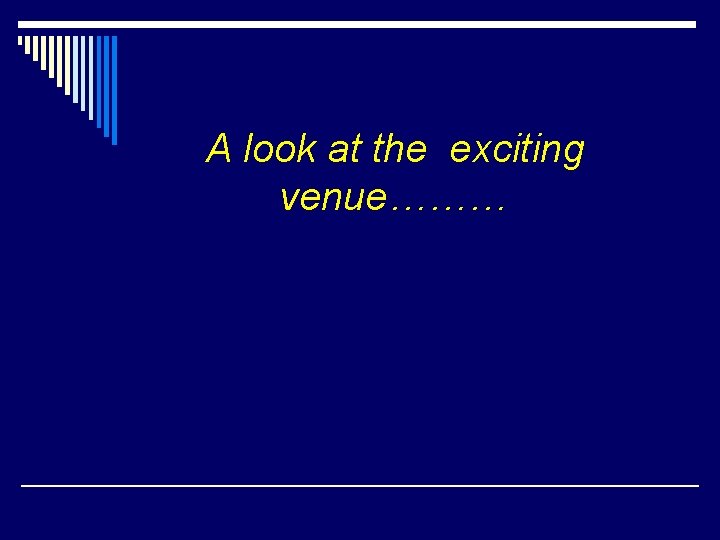 A look at the exciting venue……… 