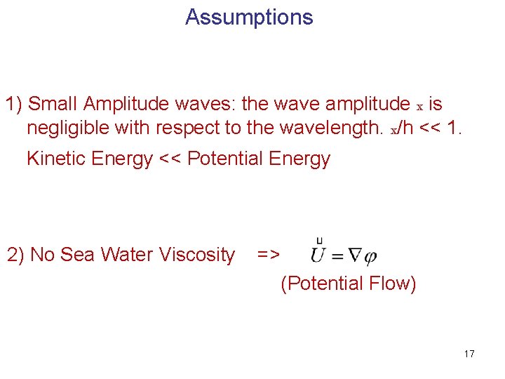 Assumptions 1) Small Amplitude waves: the wave amplitude x is negligible with respect to