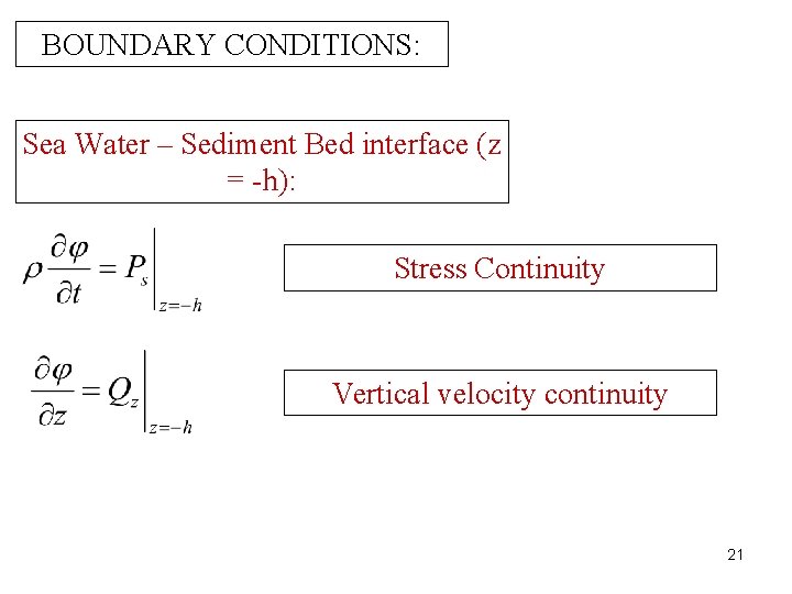 BOUNDARY CONDITIONS: Sea Water – Sediment Bed interface (z = -h): Stress Continuity Vertical