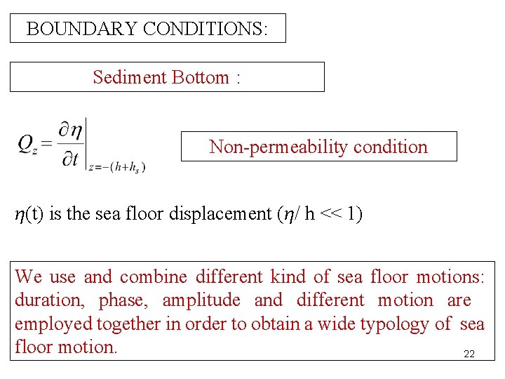 BOUNDARY CONDITIONS: Sediment Bottom : Non-permeability condition η(t) is the sea floor displacement (η/
