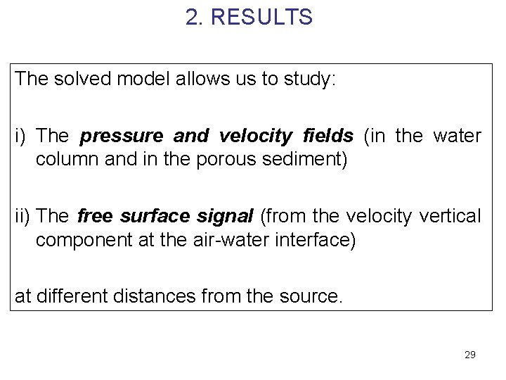 2. RESULTS The solved model allows us to study: i) The pressure and velocity