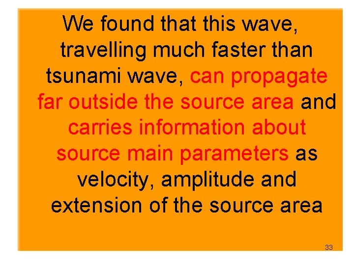 We found that this wave, travelling much faster than tsunami wave, can propagate far
