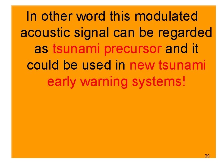  In other word this modulated acoustic signal can be regarded as tsunami precursor